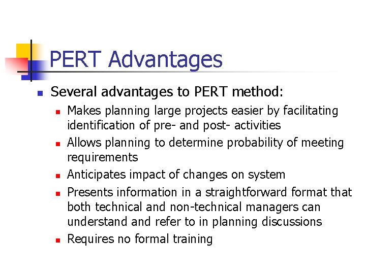 PERT Advantages n Several advantages to PERT method: n n n Makes planning large