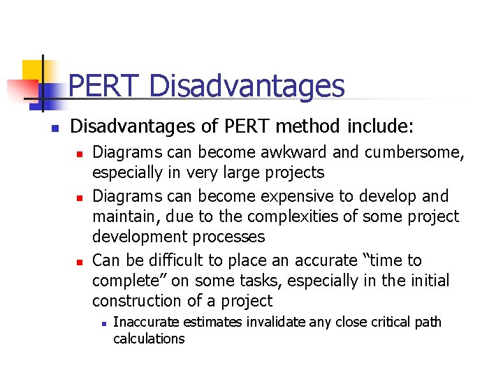 PERT Disadvantages n Disadvantages of PERT method include: n n n Diagrams can become