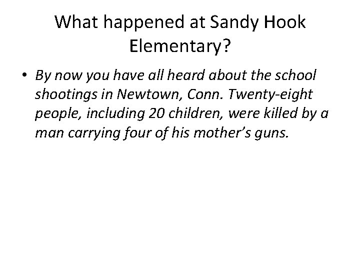 What happened at Sandy Hook Elementary? • By now you have all heard about