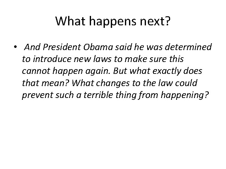 What happens next? • And President Obama said he was determined to introduce new