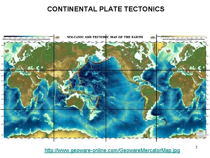 CONTINENTAL PLATE TECTONICS http: //www. geoware-online. com/Geoware. Mercator. Map. jpg 7 