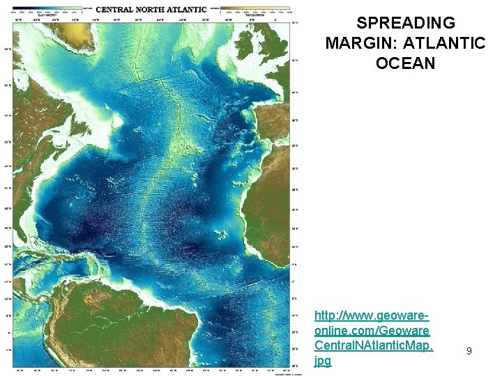 SPREADING MARGIN: ATLANTIC OCEAN http: //www. geowareonline. com/Geoware Central. NAtlantic. Map. jpg 9 