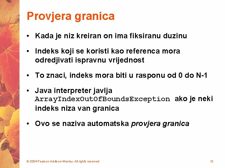 Provjera granica • Kada je niz kreiran on ima fiksiranu duzinu • Indeks koji