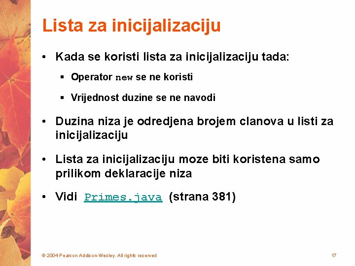 Lista za inicijalizaciju • Kada se koristi lista za inicijalizaciju tada: § Operator new