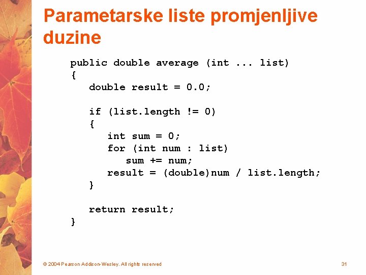 Parametarske liste promjenljive duzine public double average (int. . . list) { double result