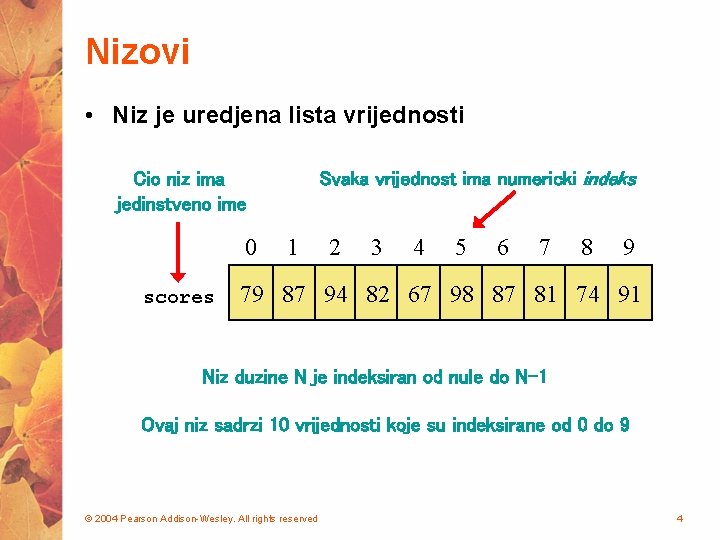 Nizovi • Niz je uredjena lista vrijednosti Svaka vrijednost ima numericki indeks Cio niz