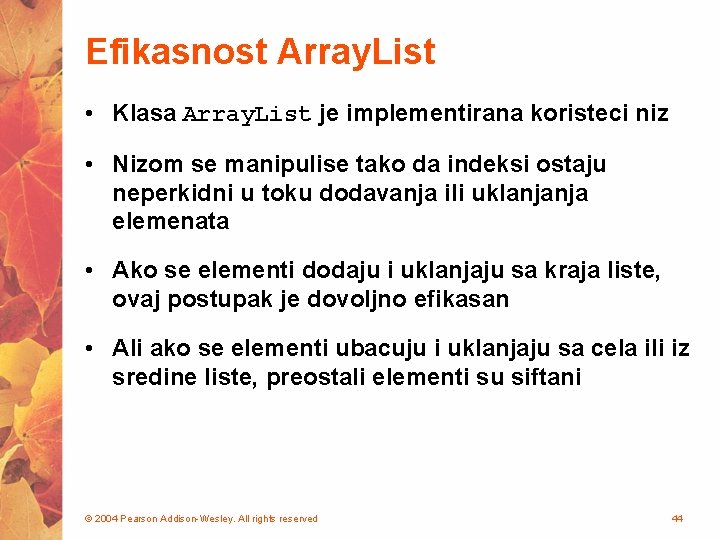 Efikasnost Array. List • Klasa Array. List je implementirana koristeci niz • Nizom se