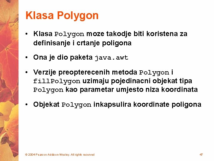 Klasa Polygon • Klasa Polygon moze takodje biti koristena za definisanje i crtanje poligona