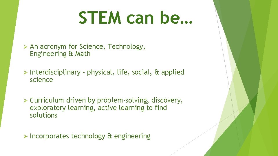 STEM can be… Ø An acronym for Science, Technology, Engineering & Math Ø Interdisciplinary