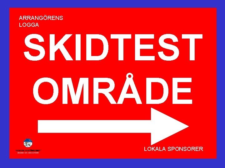 ARRANGÖRENS LOGGA SKIDTEST OMRÅDE LOKALA SPONSORER 