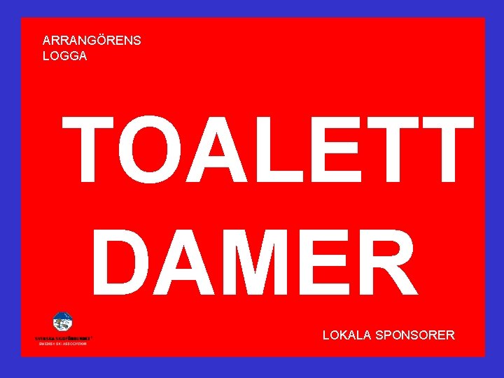 ARRANGÖRENS LOGGA TOALETT DAMER LOKALA SPONSORER 