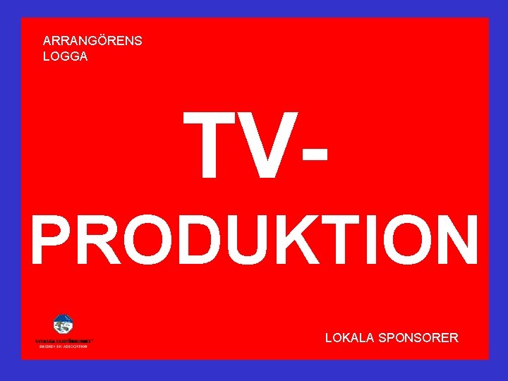 ARRANGÖRENS LOGGA TVPRODUKTION LOKALA SPONSORER 