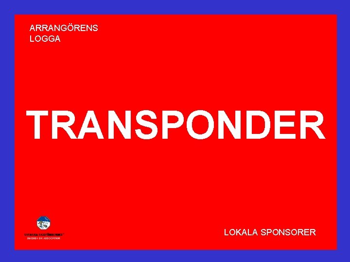 ARRANGÖRENS LOGGA TRANSPONDER LOKALA SPONSORER 