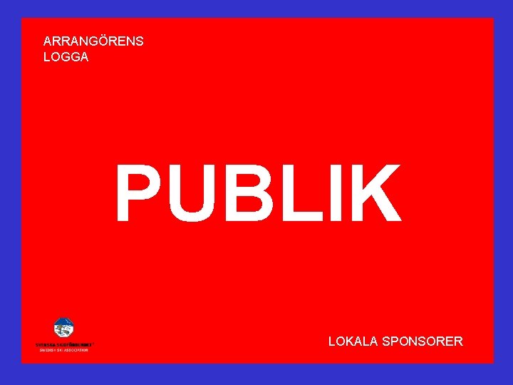 ARRANGÖRENS LOGGA PUBLIK LOKALA SPONSORER 