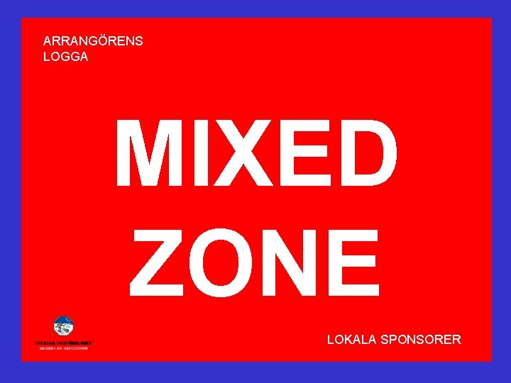 ARRANGÖRENS LOGGA MIXED ZONE LOKALA SPONSORER 