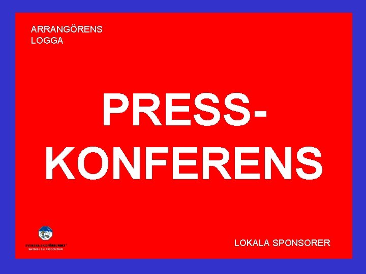 ARRANGÖRENS LOGGA PRESSKONFERENS LOKALA SPONSORER 