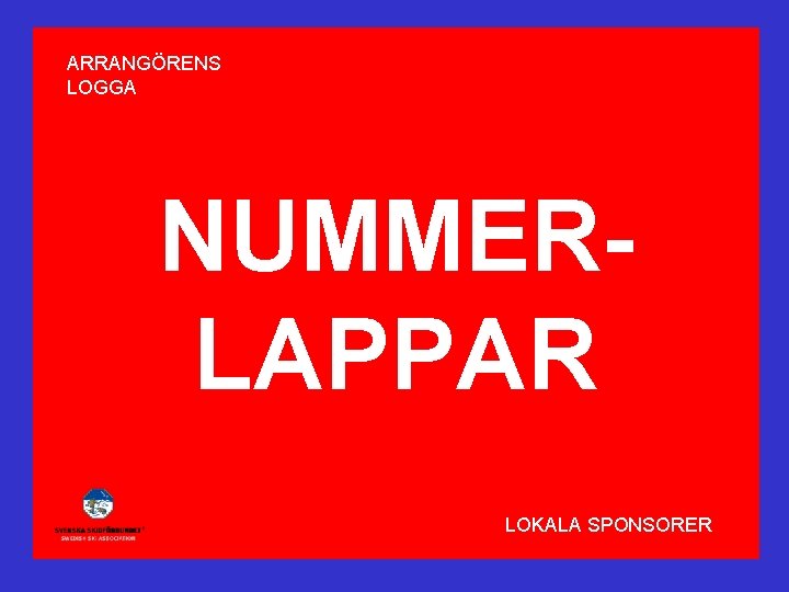 ARRANGÖRENS LOGGA NUMMERLAPPAR LOKALA SPONSORER 