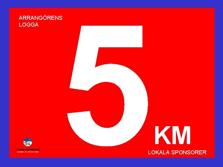 5 ARRANGÖRENS LOGGA KM LOKALA SPONSORER 