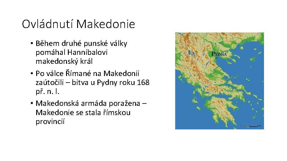 Ovládnutí Makedonie • Během druhé punské války pomáhal Hannibalovi makedonský král • Po válce