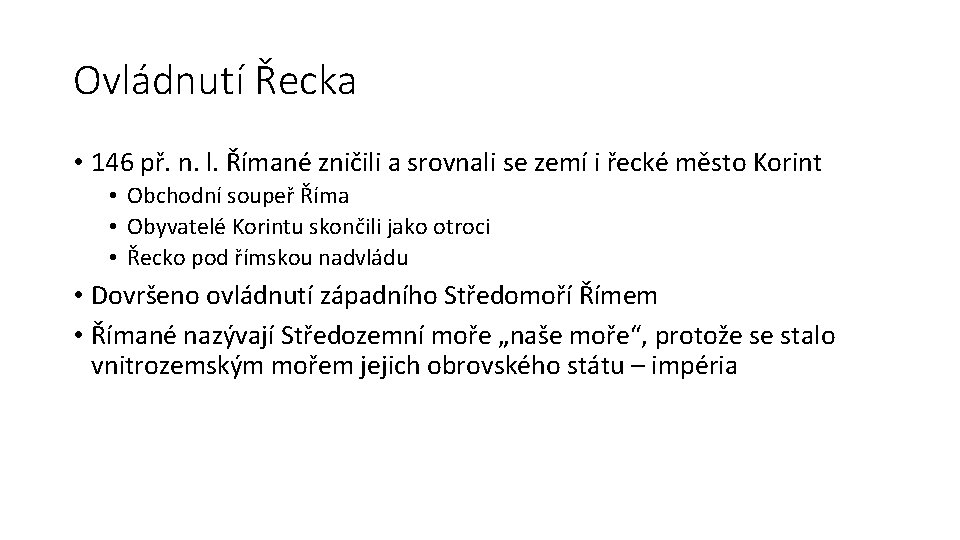 Ovládnutí Řecka • 146 př. n. l. Římané zničili a srovnali se zemí i