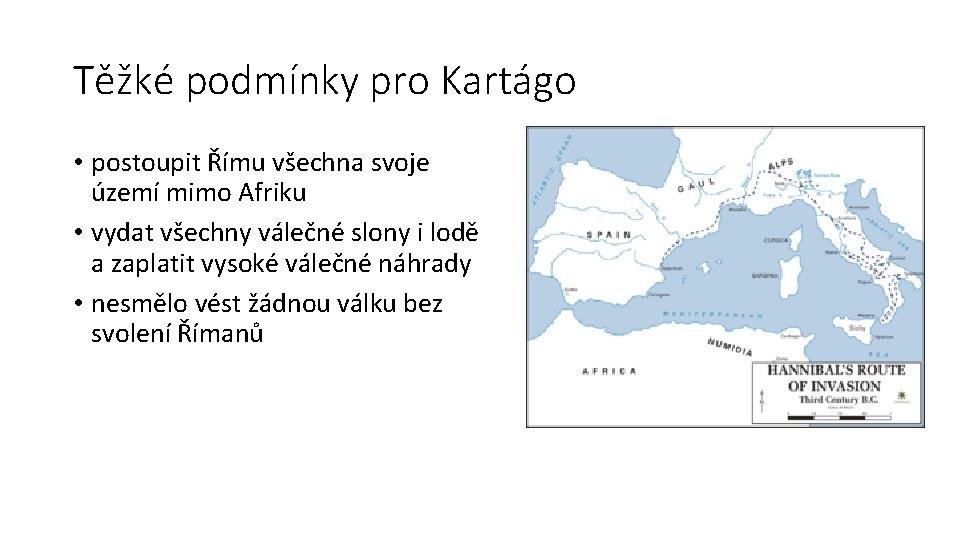 Těžké podmínky pro Kartágo • postoupit Římu všechna svoje území mimo Afriku • vydat