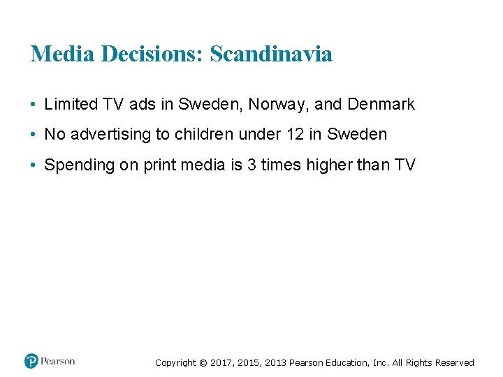 Media Decisions: Scandinavia • Limited TV ads in Sweden, Norway, and Denmark • No