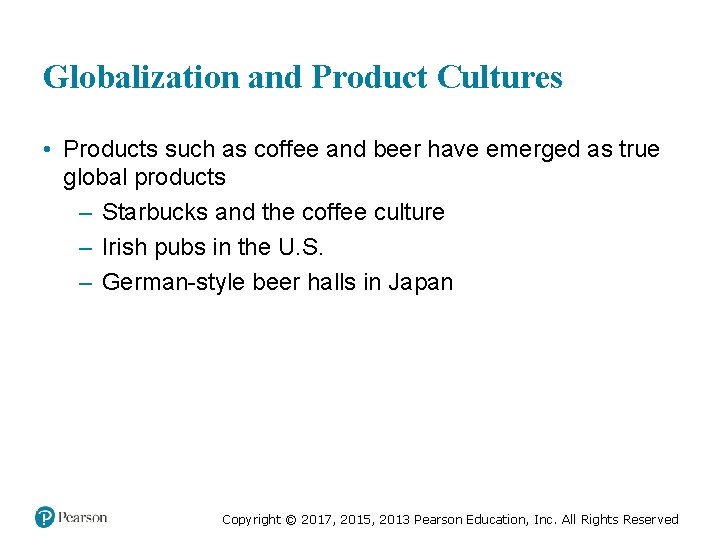 Globalization and Product Cultures • Products such as coffee and beer have emerged as