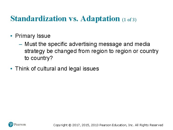 Standardization v s. Adaptation (1 of 3) ersu • Primary Issue – Must the
