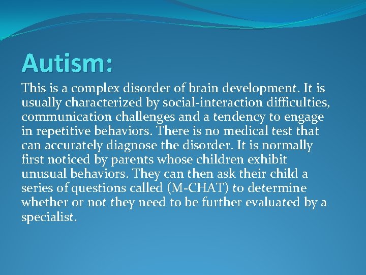 Autism: This is a complex disorder of brain development. It is usually characterized by