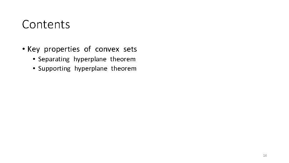 Contents • Key properties of convex sets • Separating hyperplane theorem • Supporting hyperplane