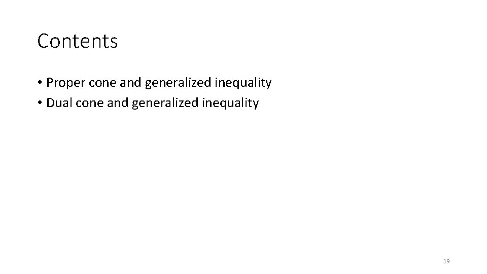 Contents • Proper cone and generalized inequality • Dual cone and generalized inequality 19