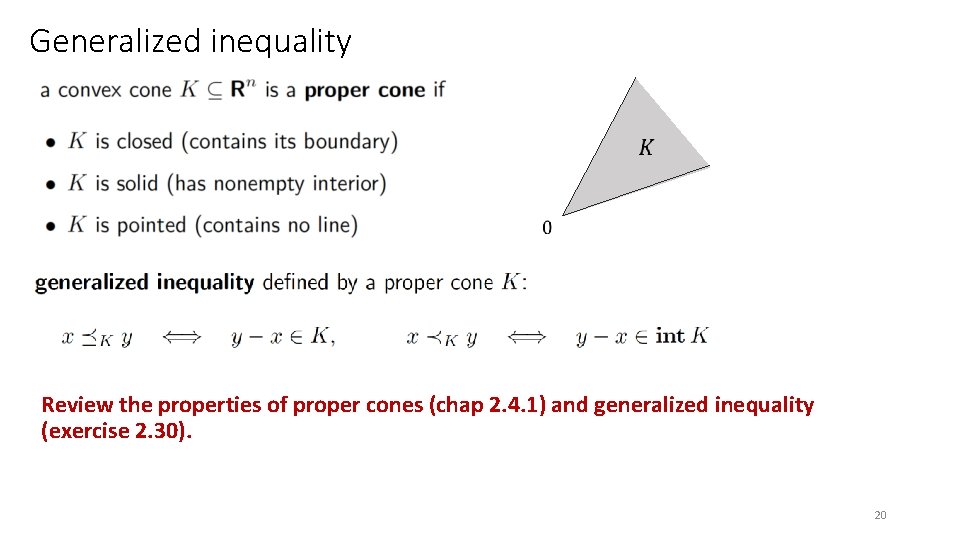 Generalized inequality Review the properties of proper cones (chap 2. 4. 1) and generalized