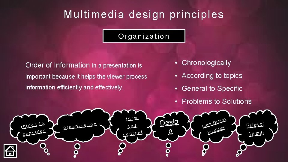 Multimedia design principles Organization Order of Information in a presentation is • Chronologically important