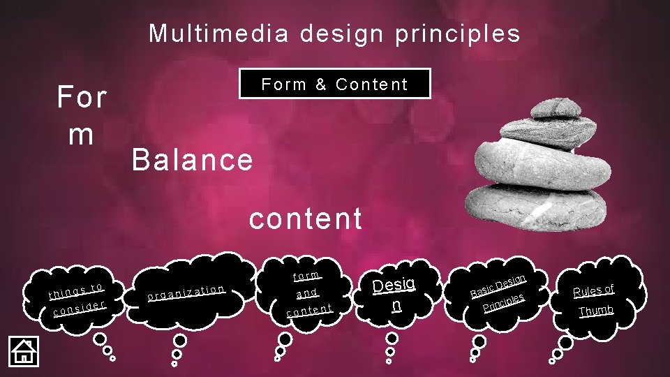 Multimedia design principles For m Form & Content Balance content s to thing ider