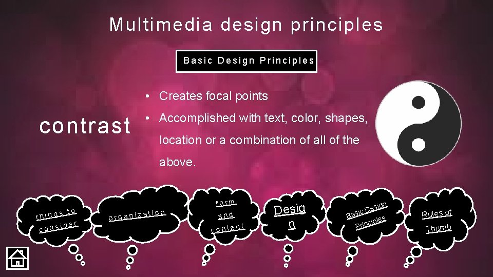 Multimedia design principles Basic Design Principles • Creates focal points contrast • Accomplished with