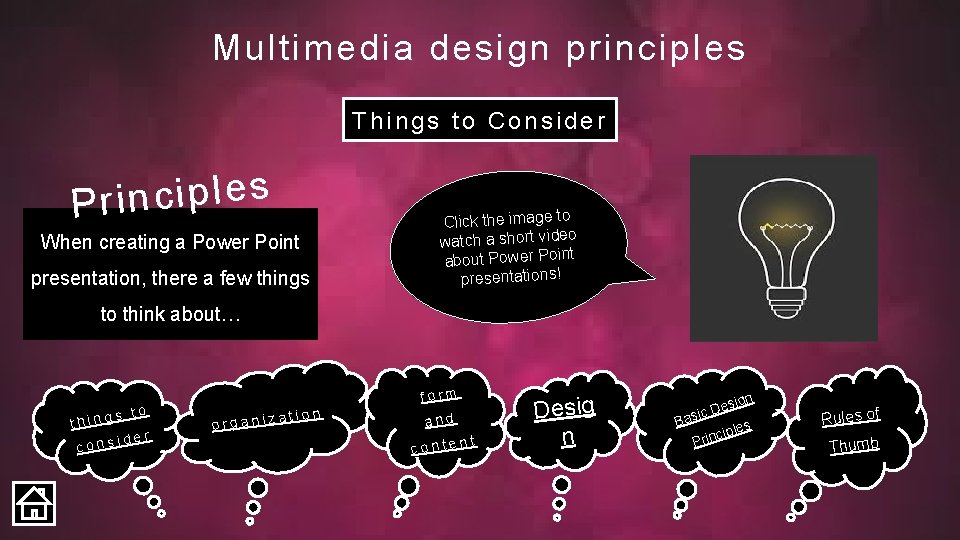 Multimedia design principles Things to Consider s e l p i c Prin When