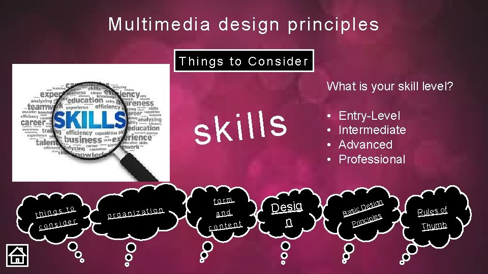 Multimedia design principles Things to Consider What is your skill level? s l l