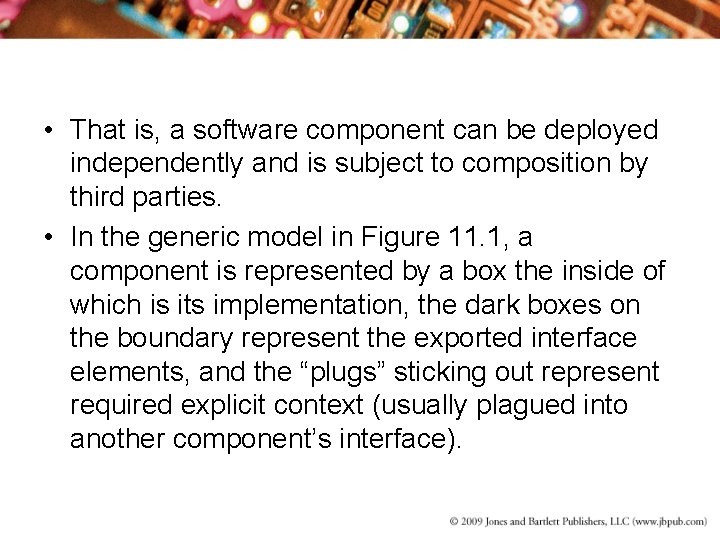  • That is, a software component can be deployed independently and is subject