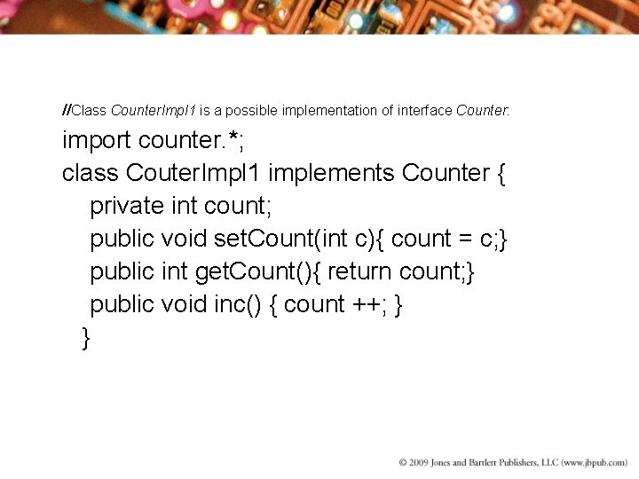 //Class Counter. Impl 1 is a possible implementation of interface Counter: import counter. *;