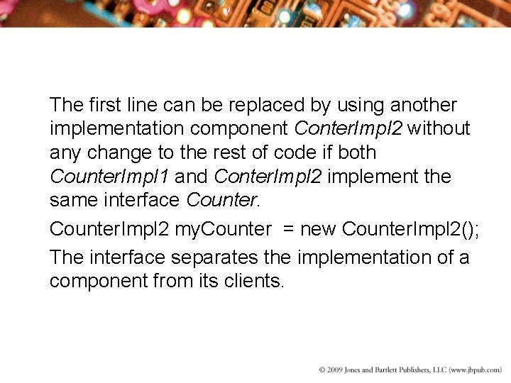 The first line can be replaced by using another implementation component Conter. Impl 2