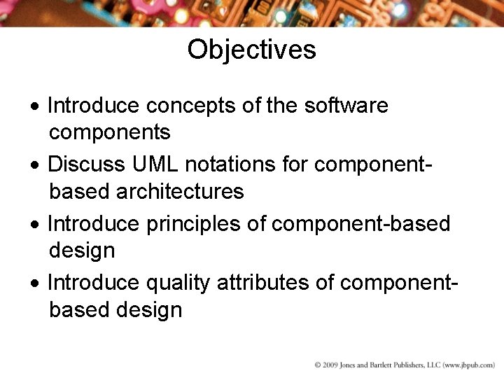 Objectives Introduce concepts of the software components Discuss UML notations for componentbased architectures Introduce
