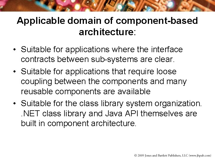 Applicable domain of component-based architecture: • Suitable for applications where the interface contracts between