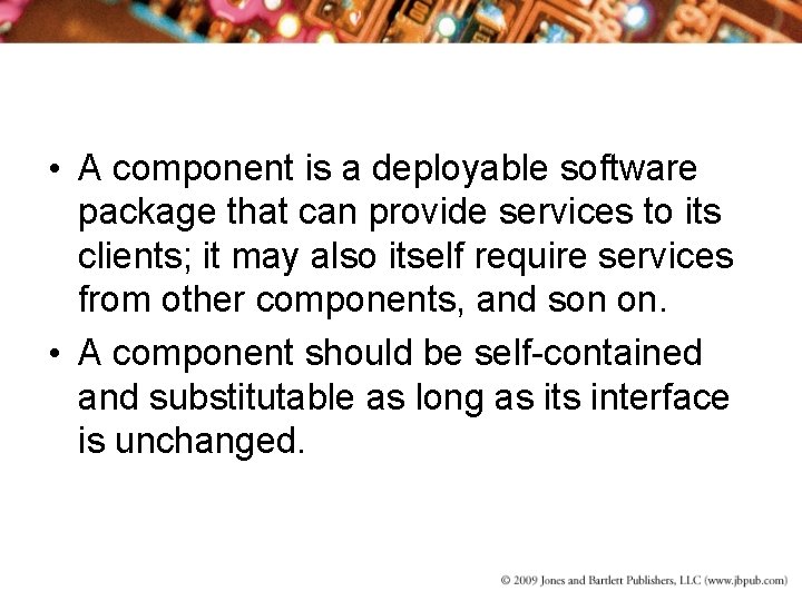  • A component is a deployable software package that can provide services to