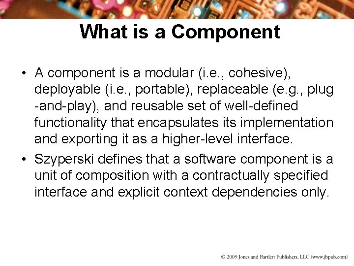 What is a Component • A component is a modular (i. e. , cohesive),