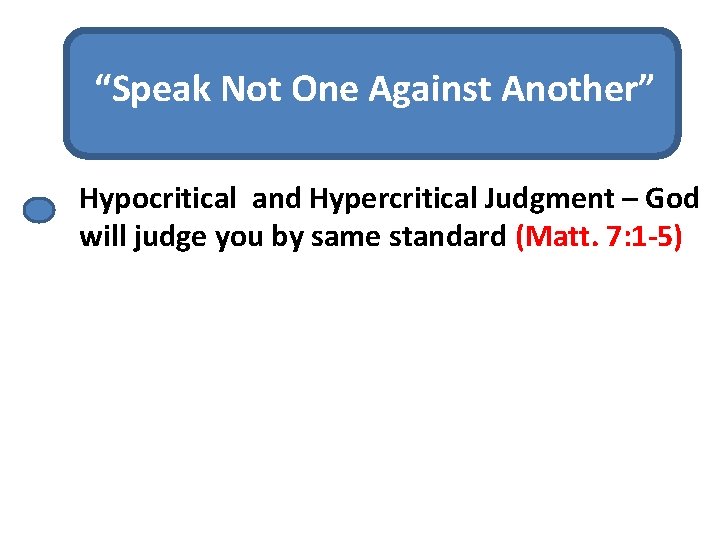 “Speak Not One Against Another” Hypocritical and Hypercritical Judgment – God will judge you