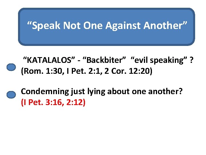 “Speak Not One Against Another” “KATALALOS” - “Backbiter” “evil speaking” ? (Rom. 1: 30,