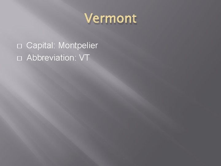 Vermont � � Capital: Montpelier Abbreviation: VT 
