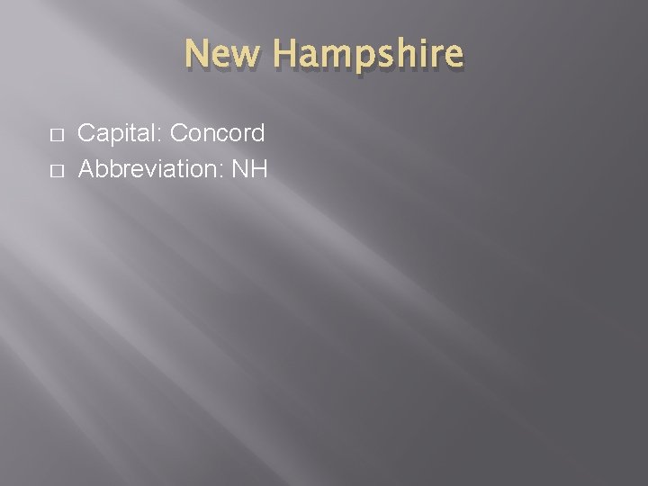 New Hampshire � � Capital: Concord Abbreviation: NH 