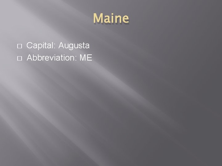 Maine � � Capital: Augusta Abbreviation: ME 