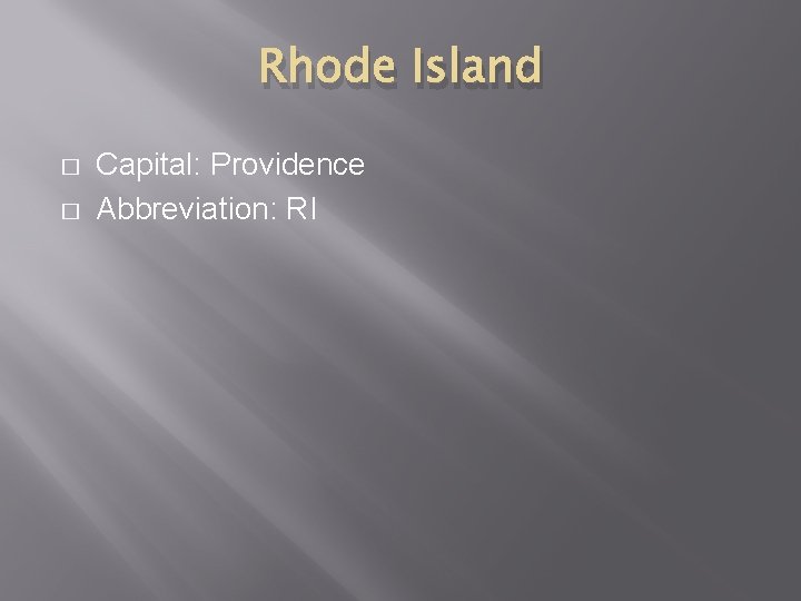 Rhode Island � � Capital: Providence Abbreviation: RI 
